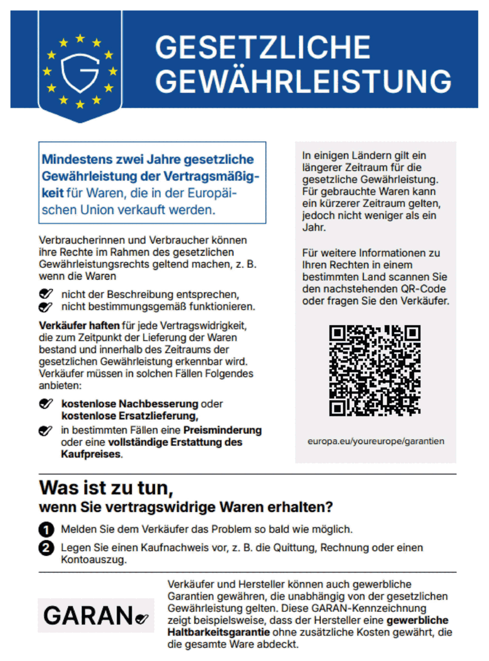 Aushang Gesetzliche Gewährleistung: Mindestens zwei Jahre gesetzliche Gewährleistung der Vertragsmäßigkeit für Waren, die in der Europäischen Union verkauft werden. Für gebrauchte Waren kann ein kürzerer Zeitraum gelten, jedoch nicht weniger als ein Jahr. Verkäufer müssen bei Vertragswidrigkeit kostenlose Nachbesserung oder Ersatzlieferung, in bestimmten Fällen Preisminderung oder Erstattung anbieten.